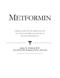 ICON Health Publications — Metformin - A Medical Dictionary, Bibliography, and Annotated Research Guide to Internet References