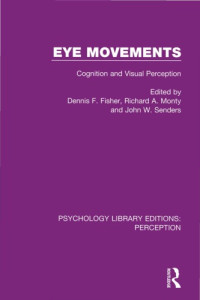 Dennis F. Fisher, Richard A. Monty, John W. Senders (eds.) — Eye Movements: Cognition and Visual Perception