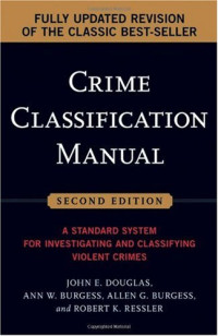 John Douglas, Ann W. Burgess, Allen G. Burgess, Robert K. Ressler — Crime Classification Manual: A Standard System for Investigating and Classifying Violent Crimes (Second Edition)