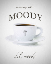 Moody, Dwight L — Mornings With Moody - 365 Days of Devotion