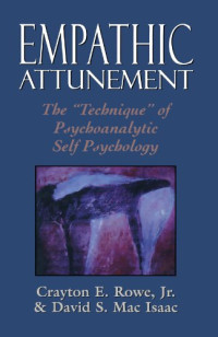Crayton E. Rowe Jr., David S. Mac Isaac — Empathic Attunement: The ’Technique’ of Psychoanalytic Self Psychology