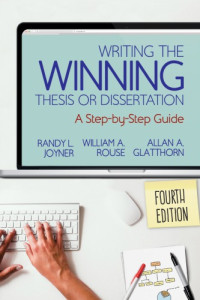Randy L. Joyner, William A. Rouse, Allan A. Glatthorn — Writing the winning thesis or dissertation: a step-by-step guide