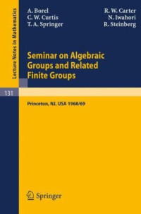 Roger W. Carter, Charles W. Curtis, Armand Borel — Seminar on Algebraic Groups and Related Finite Groups