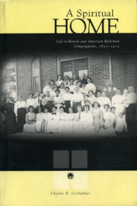 Charles D. Cashdollar — A Spiritual Home: Life in British and American Reformed Congregations, 1830-1915