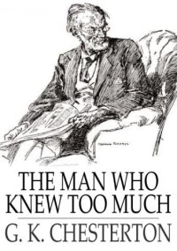 Gilbert Keith Chesterton — The Man Who Knew Too Much