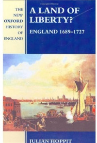 Julian Hoppit — A Land of Liberty?: England 1689-1727 (New Oxford History of England)