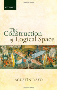 Agustin Rayo — The Construction of Logical Space