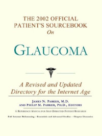James N. Parker, Philip M. Parker — The 2002 Official Patient's Sourcebook on Glaucoma - A Revised and Updated Directory for the Internet Age