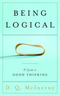 D.Q. McInerny — Being Logical: A Guide to Good Thinking