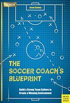 Carney, Jason — The soccer coach's blueprint: build a strong team culture to create a winning environment