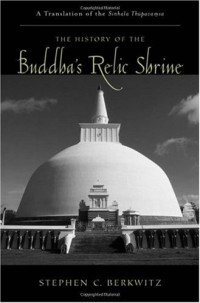 Stephen C. Berkwitz — The History of the Buddha's Relic Shrine: A Translation of the Sinhala Thupavamsa (Aar Texts and Translations)