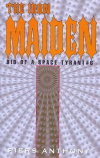 Piers Anthony — The Iron Maiden: Bio of a Space Tyrant 6