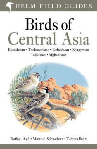 Raffael Ayé, Manuel Schweizer, Tobias Roth — Birds of Central Asia