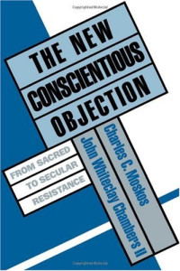 Charles C. Moskos, John Whiteclay Chambers II — The New Conscientious Objection - From Sacred to Secular Resistance