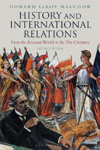 Howard LeRoy Malchow — History and International Relations: From the Ancient World to the 21st Century