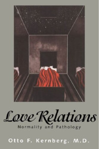 Otto Kernberg — Love Relations: Normality and Pathology