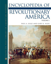 Paul A. Gilje — Encyclopedia of Revolutionary America, 3-Volume Set