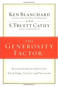 Ken Blanchard, S.Truett Cathy — The Generosity Factor: Discover the Joy of Giving Your Time, Talent, and Treasure