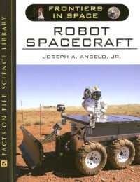 Joseph A. Angelo — Robot Spacecraft (Frontiers in Space)