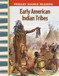Marie Patterson, M.S.Ed. — Early American Indian Tribes: Early America (Primary Source Readers)