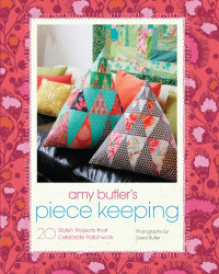 Amy Butler — Amy Butler's Piece Keeping : 20 Stylish Projects that Celebrate Patchwork