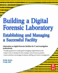 Andrew Jones, Craig Valli — Building a Digital Forensic Laboratory: Establishing and Managing a Successful Facility