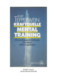 Kurt Tepperwein — Kraftquelle Mentaltraining. Die umfassende Methode, das Leben selbst zu gestalten