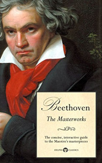 Ludwig van Beethoven — Delphi Masterworks of Ludwig van Beethoven (Illustrated)