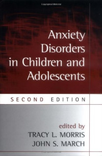 Tracy L. Morris PhD, John S. March MD  MPH — Anxiety Disorders in Children and Adolescents