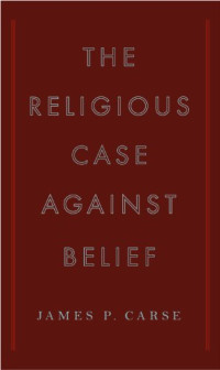 James P. Carse — The Religious Case Against Belief