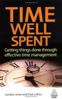 Lyndon H Jones, Paul Loftus, Lyndon Jones — Time Well Spent: Getting Things Done Through Effective Time Management