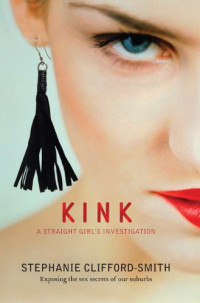 Stephanie Clifford-Smith — Kink - A Straight Girl's Investigation