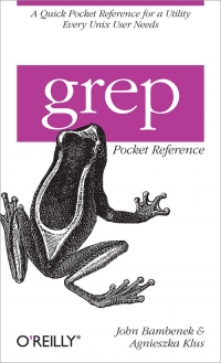 John Bambenek, Agnieszka Klus — grep Pocket Reference: A quick pocket reference for a utility every Unix user needs