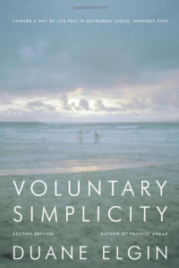 Duane Elgin — Voluntary Simplicity: Toward a Way of Life That Is Outwardly Simple, Inwardly Rich