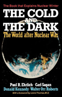 Paul R. Ehrlich, Carl Sagan, Donald Kennedy, Walter Orr Roberts — The Cold and the Dark: The World After Nuclear War