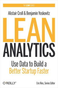 Alistair Croll — Lean Analytics: Use Data to Build a Better Startup Faster