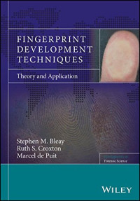 Stephen M. Bleay, Ruth S. Croxton, Marcel De Puit — Fingerprint Development Techniques: Theory and Application