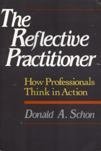 Donald A. Schön — The Reflective Practitioner: How Professionals Think In Action
