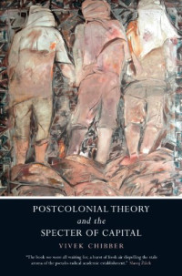 Vivek Chibber — Postcolonial Theory and the Specter of Capital