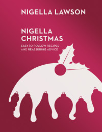 Nigella Lawson — Nigella Christmas: Food, Family, Friends, Festivities