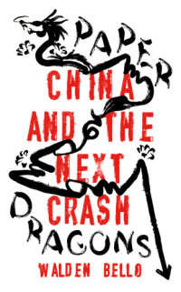 Walden Bello — Paper Dragons: China and the Next Crash