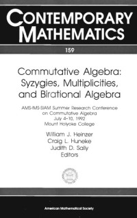 William J. Heinzer, Craig L. Huneke and Judith D. Sally, eds. — Commutative Algebra: Syzygies, Multiplicities, and Birational Algebra