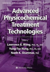 Lawrence K. Wang, Yung-Tse Hung, Nazih K. Shammas — Advanced Physicochemical Treatment Technologies: Volume 5 (Handbook of Environmental Engineering)