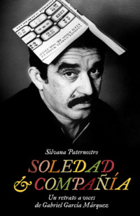 García Márquez, Gabriel;Paternostro, Silvana — Soledad & compañía: un retrato a voces de Gabriel García Márquez