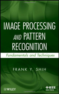 Frank Y. Shih — Image Processing and Pattern Recognition: Fundamentals and Techniques