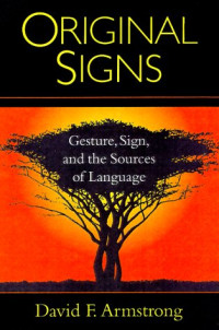 David F. Armstrong — Original Signs - Gesture, Sign, and the Sources of Language