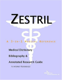 Icon Health Publications — Zestril: A Medical Dictionary, Bibliography, And Annotated Research Guide To Internet References