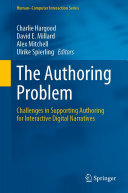 Charlie Hargood; David E. Millard; Alex Mitchell; Ulrike Spierling — The Authoring Problem: Challenges in Supporting Authoring for Interactive Digital Narratives