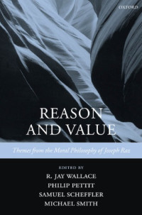 Raz, Joseph;Wallace, R. Jay — Reason and value: themes from the moral philosophy of Joseph Raz
