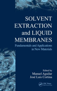 Aguilar Manuel. (ed.); Cortina Jose Luis (ed.) — Solvent Extraction and Liquid Membranes - Fundamentals and Applications in New Materials